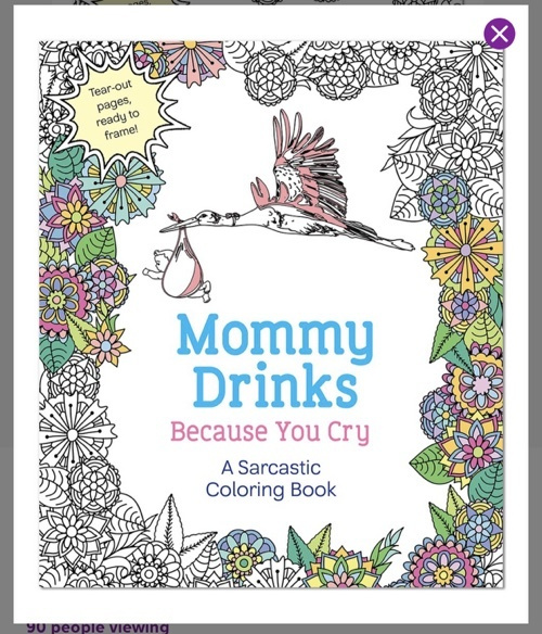 https://i.shopstyle-cdn.com/i/00a6f209-43ee-4975-80cf-f53dee26b19d/1f4-248/macmillan-mommy-drinks-because-you-cry-adult-coloring-book-Collectivelee.jpeg