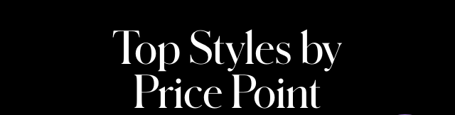 STYLES BY PRICE POINT