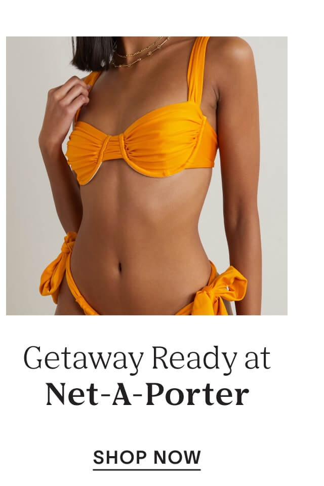 Getaway Ready at Net-A-Porter