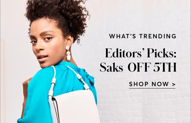 EDITORS' PICKS: SAKS OFF 5TH