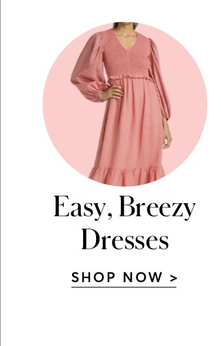 EASY BREEZY DRESSES