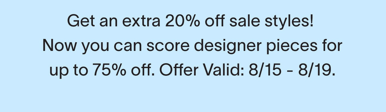 Extra 20% off sale at Bergdorf Goodman. Now you can score designer pieces for up to 75% off.