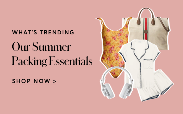 WHAT'S TRENDING: OUR PACKING ESSENTIALS