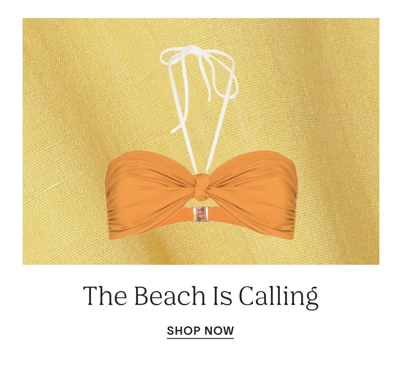 The beach is calling.- shop now