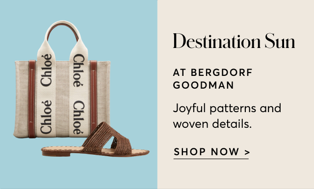 DESTINATION SUN AT BERGDORF GOODMAN