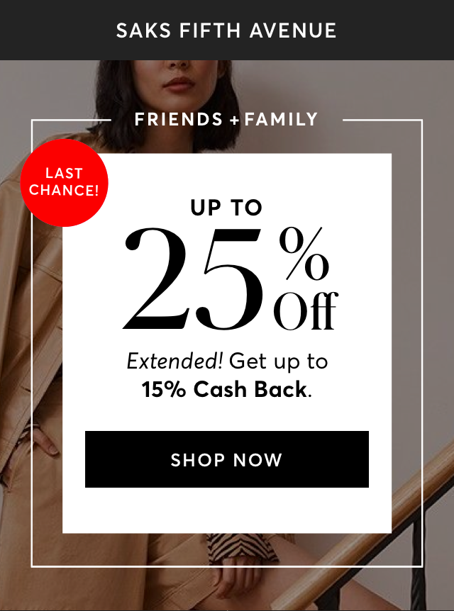 LAST CHANCE TO SHOP SAKS FRIENDS AND FAMILY SALE