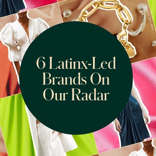 6 Latinx-Led Brands On Our Radar