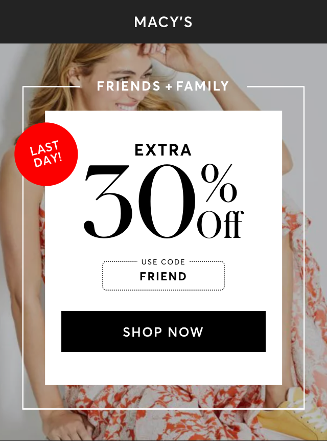 FRIENDS + FAMILY SALE AT MACY'S