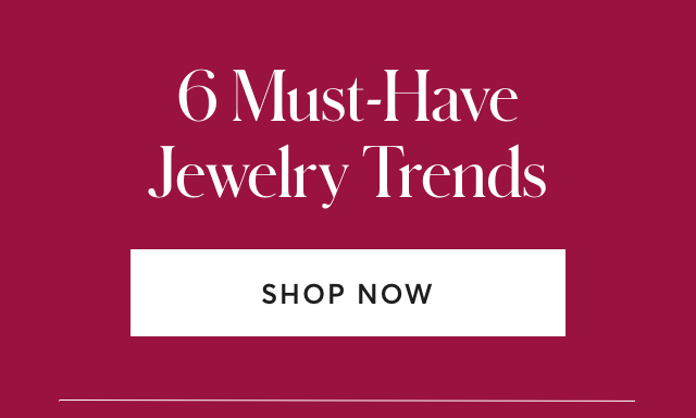 6 MUST-HAVE JEWELRY TRENDS