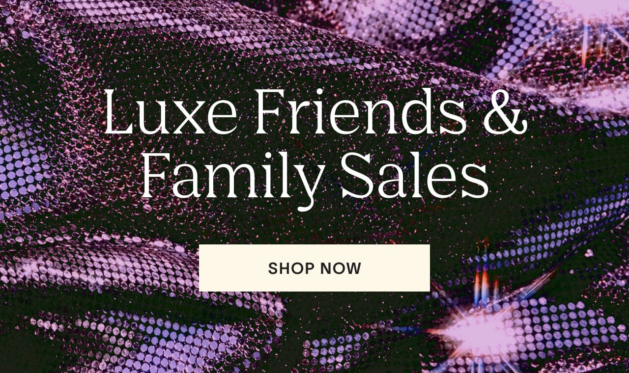 Luxe Friends & Family Sales