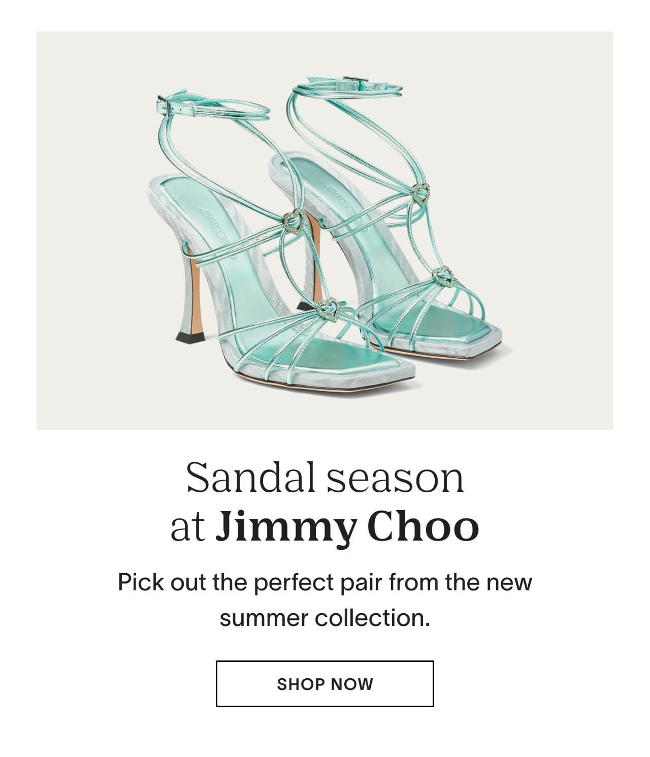 Shop for sandal season at Jimmy Choo