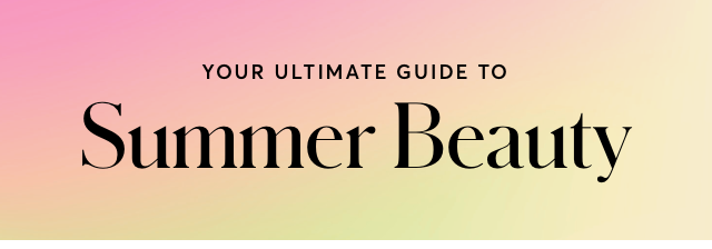 SUMMER BEAUTY GUIDE