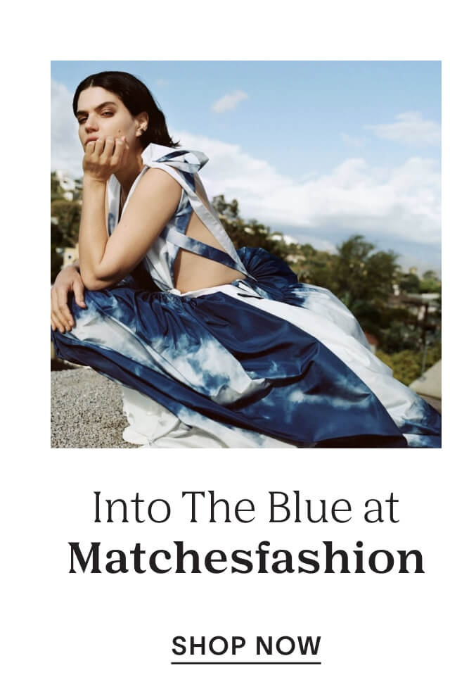 Into the blue at Matchesfashion