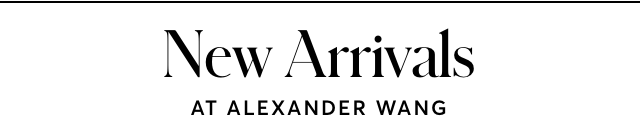 NEW ARRIVALS AT ALEXANDER WANG