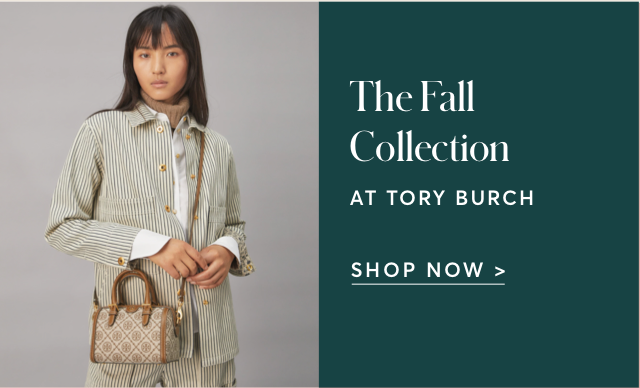 SHOP THE FALL COLLECTION AT TORY BURCH