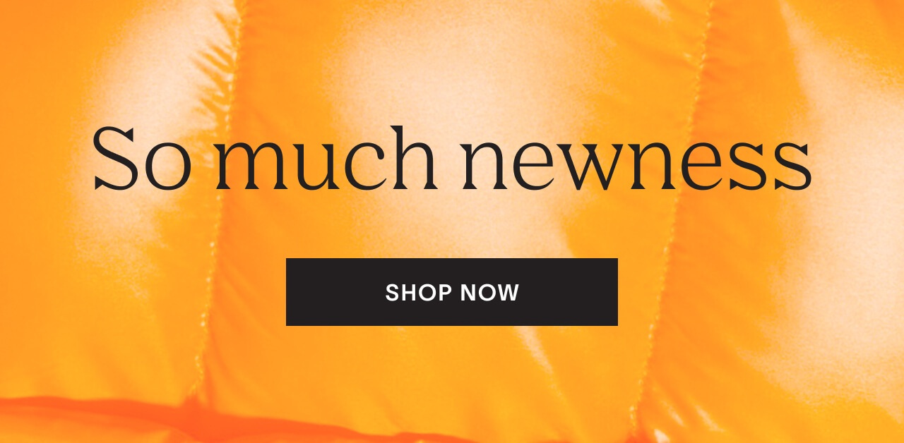 Shop all the newness!