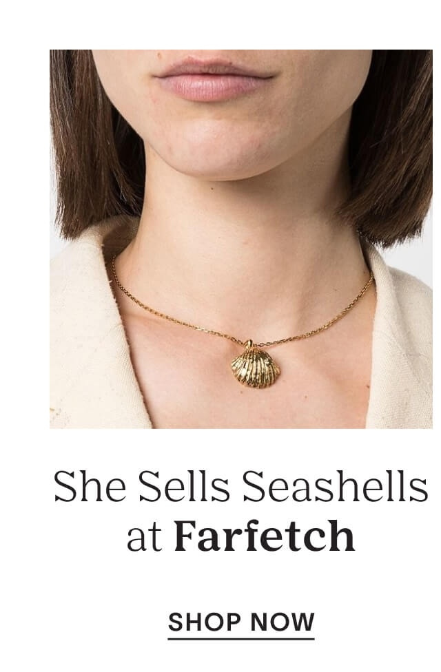 She sells seashells at Farfetch