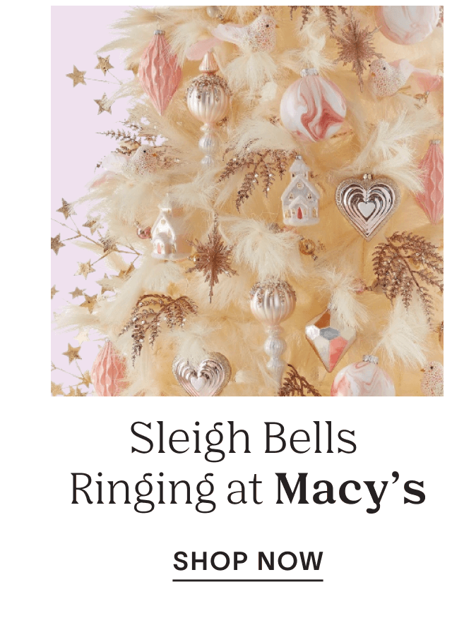 Shop sleigh bells ringing at Macy's