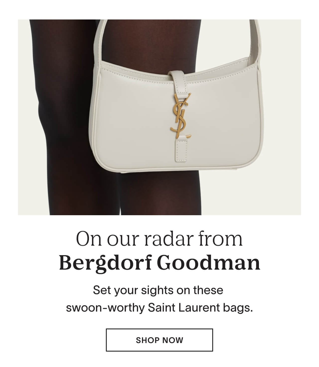 Set your sights on these swoon-worthy Saint Laurent bags at Bergdorf Goodman.