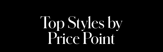 TOP STYLES BY PRICE POINT