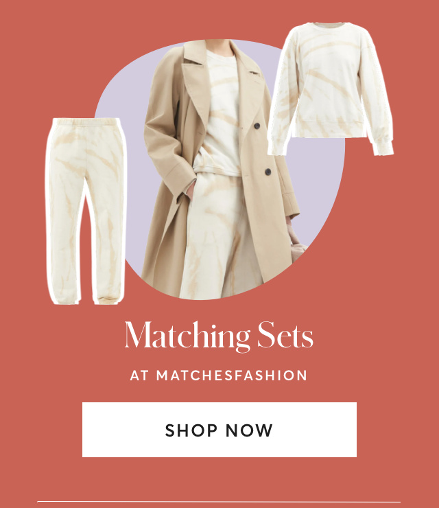 MATCHING SETS AT MATCHESFASHION