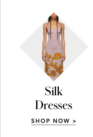 SILK DRESSES